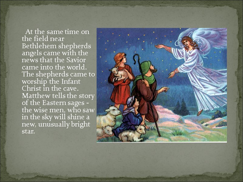 At the same time on the field near Bethlehem shepherds angels came with the